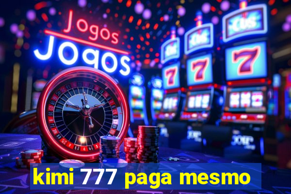 kimi 777 paga mesmo